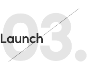 The word Launch is written in bold black text, centered over a large, light gray number 03. A thin diagonal line runs from the top right to the bottom left of the image. The word Launch is written in bold black text, centered over a large, light gray number 03. A thin diagonal line runs from the top right to the bottom left of the image.